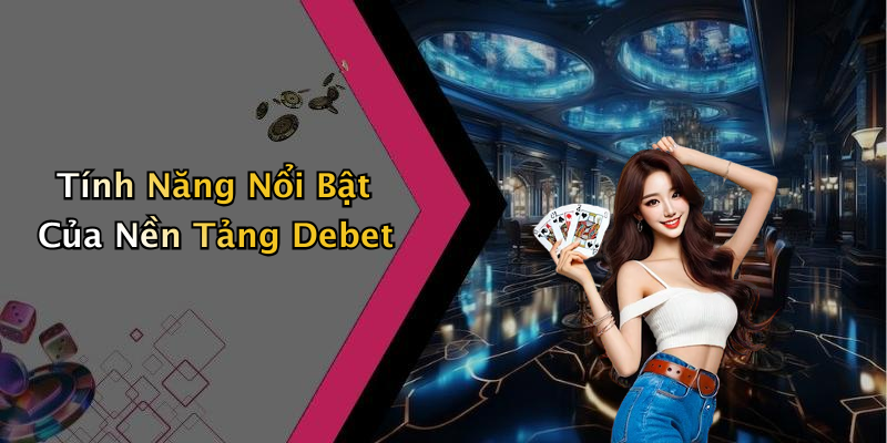 debet-kham-pha-the-gioi-giai-tri-truc-tuyen-day-mau-sac