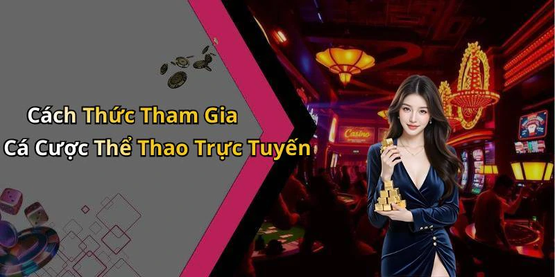 Cách Thức Tham Gia Cá Cược Thể Thao Trực Tuyến