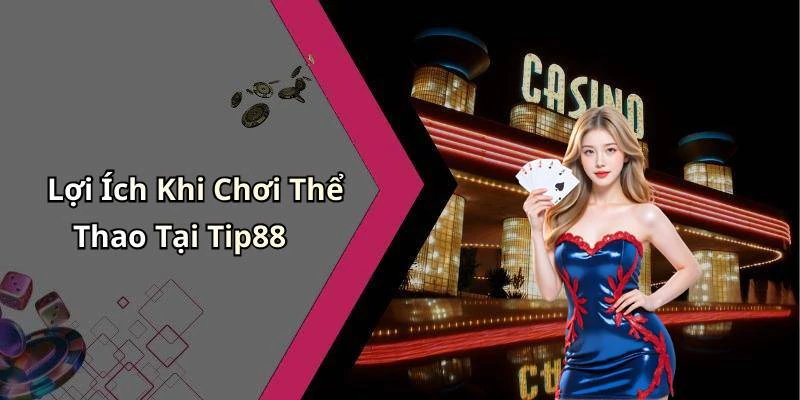 Lợi Ích Khi Chơi Thể Thao Tại Tip88