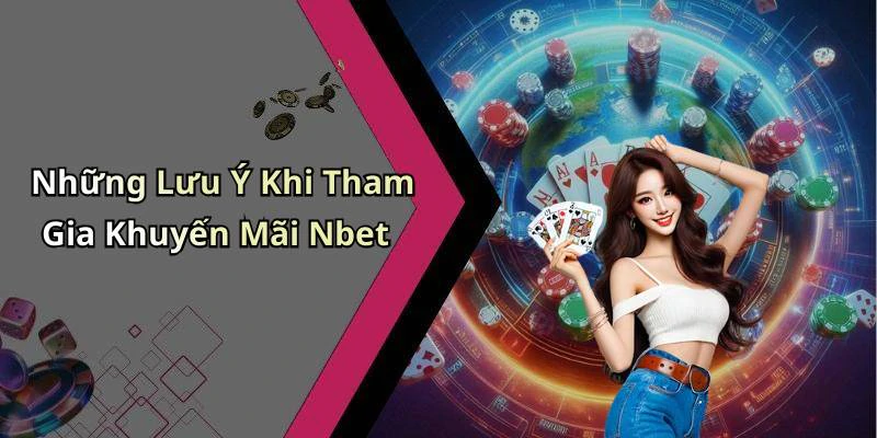 Những Lưu Ý Khi Tham Gia Khuyến Mãi Nbet