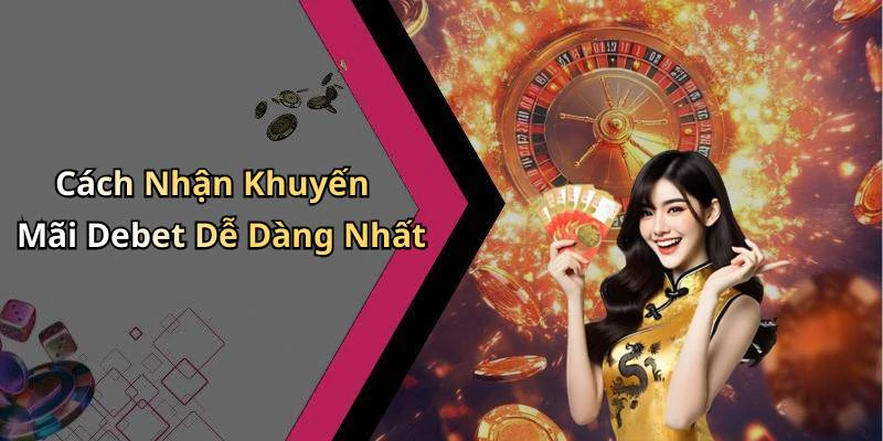 Cách Nhận Khuyến Mãi Debet Dễ Dàng Nhất